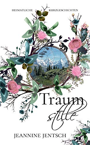 Traumstille: Heimatliche Kurzgeschichten