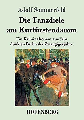 Die Tanzdiele am Kurfürstendamm: Ein Kriminalroman aus dem dunklen Berlin der Zwangigerjahre