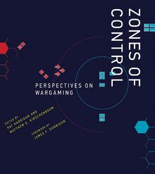 Zones of Control: Perspectives on Wargaming (Game Histories)