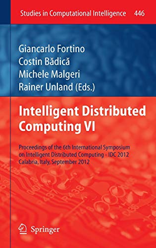 Intelligent Distributed Computing VI: Proceedings of the 6th International Symposium on Intelligent Distributed Computing - IDC 2012, Calabria, Italy, ... in Computational Intelligence, 446, Band 446)