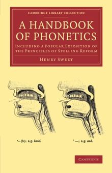 A Handbook of Phonetics: Including A Popular Exposition Of The Principles Of Spelling Reform (Cambridge Library Collection - Linguistics)