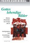 Gottes lebendige Bilder. Sieben Abschnitte aus Jesaja 40-55. Auslegungen und Gestaltungsvorschläge. [Texte zur Bibel Nr. 15]