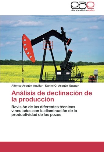 Análisis de declinación de la producción: Revisión de las diferentes técnicas vinculadas con la disminución de la productividad de los pozos