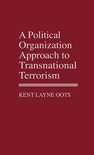 A Political Organization Approach to Transnational Terrorism (Contributions in Political Science)