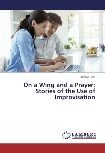 On a Wing and a Prayer: Stories of the Use of Improvisation