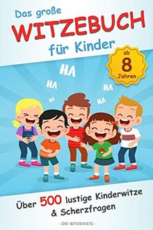 Das große Witzebuch für Kinder: Über 500 lustige Kinderwitze und Scherzfragen für Kinder ab 8 Jahren