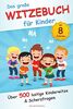Das große Witzebuch für Kinder: Über 500 lustige Kinderwitze und Scherzfragen für Kinder ab 8 Jahren