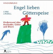 Engel lieben Götterspeise. Kindermund über Länder, Götter und Eltern