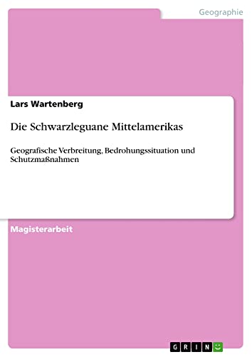 Die Schwarzleguane Mittelamerikas: Geografische Verbreitung, Bedrohungssituation und Schutzmaßnahmen