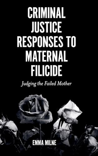 Criminal Justice Responses to Maternal Filicide: Judging the Failed Mother