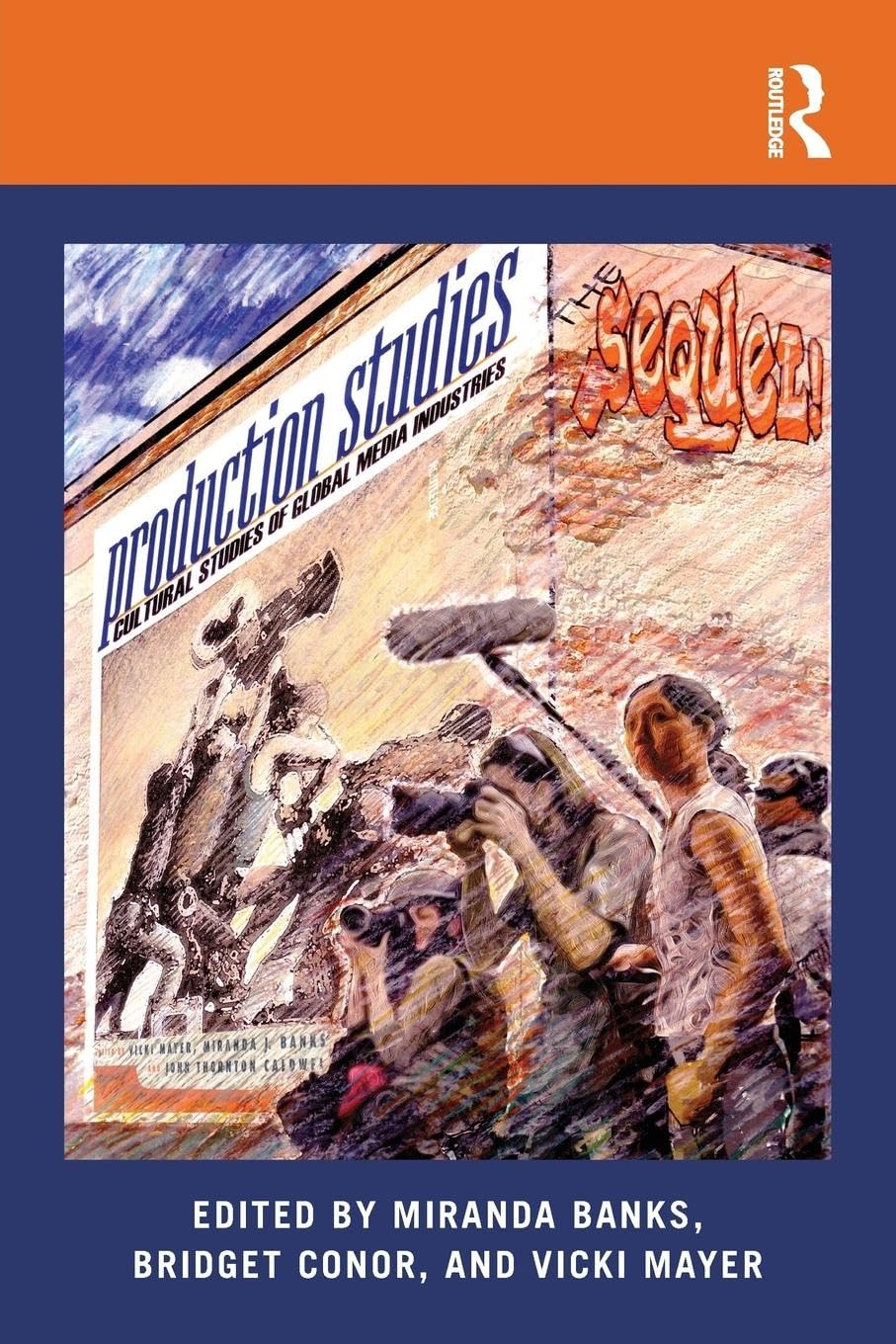 Production Studies, The Sequel!: Cultural Studies of Global Media Industries