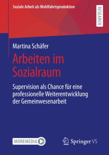 Arbeiten im Sozialraum: Supervision als Chance für eine professionelle Weiterentwicklung der Gemeinwesenarbeit (Soziale Arbeit als Wohlfahrtsproduktion)