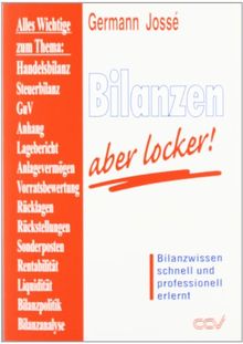 Bilanzen, aber locker!: Alles Wichtige zum Thema: Handelsbilanz, Steuerbilanz, GuV, BilMog, Lagebericht, Anlagevermögen, Vorratsbewertung, Rücklagen, ... Liquidität, Bilanzpolitik, Bilanzanalyse