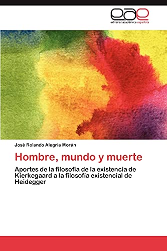Hombre, mundo y muerte: Aportes de la filosofía de la existencia de Kierkegaard a la filosofía existencial de Heidegger