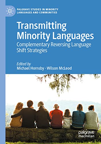 Transmitting Minority Languages: Complementary Reversing Language Shift Strategies (Palgrave Studies in Minority Languages and Communities)