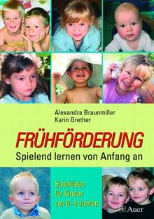 Frühförderung: Spielend lernen von Anfang an: Spielideen für Kinder von 0-4 Jahren