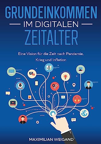 Grundeinkommen im digitalen Zeitalter: Eine Vision für die Zeit nach Pandemie, Krieg und Inflation