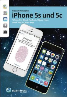 iPhone 5s und 5c: Telefon. Siri. iCloud. Passbook. Videos. Fotos. Musik. iBooks. Maps. Apps. von Giesbert Damaschke | Buch | Zustand sehr gut