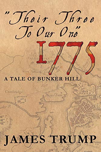 ''their Three To Our One'' 1775: A Tale of Bunker Hill