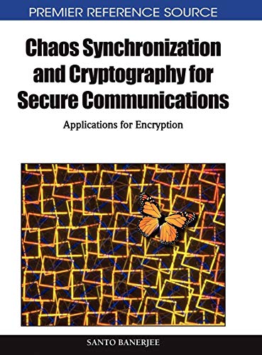 Chaos Synchronization and Cryptography for Secure Communications: Applications for Encryption (Advances in Information Security, Privacy, and Ethics)