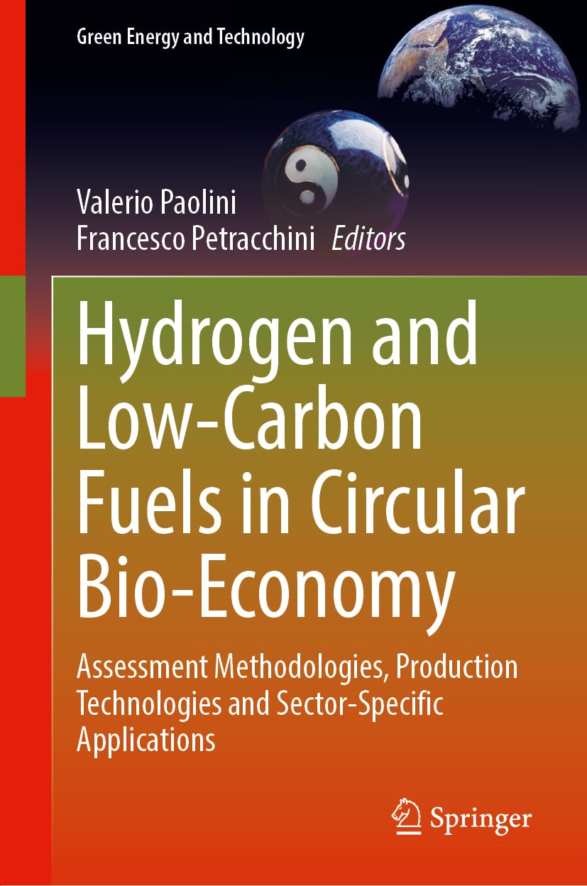 Hydrogen and Low-Carbon Fuels in Circular Bio-economy: Assessment Methodologies, Production Technologies and Sector-Specific Applications (Green Energy and Technology)