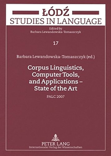 Corpus Linguistics, Computer Tools, and Applications - State of the Art: PALC 2007 (Lódz Studies in Language)