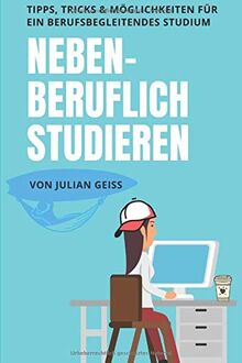 Nebenberuflich Studieren: Tipps, Tricks und Möglichkeiten für ein berufsbegleitendes Studium