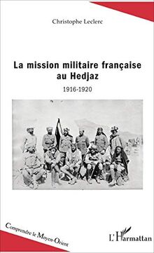 La mission militaire française au Hedjaz : 1916-1920