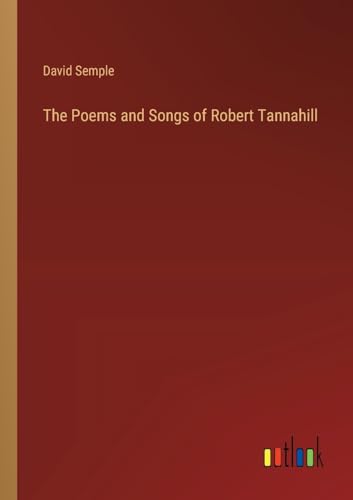 The Poems and Songs of Robert Tannahill