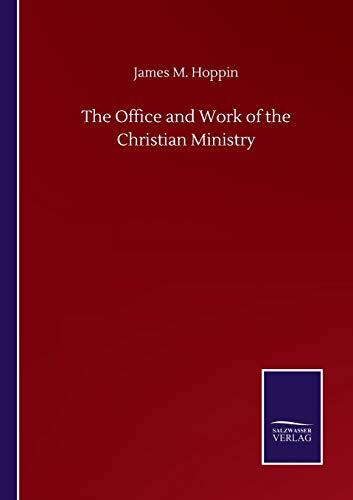 The Office and Work of the Christian Ministry