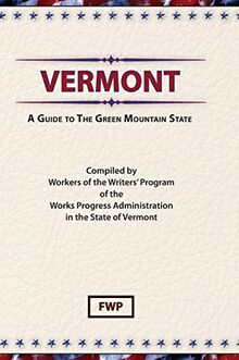 Vermont: A Guide To The Green Mountain State (American Guide)