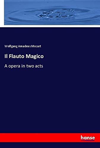 Il Flauto Magico: A opera in two acts