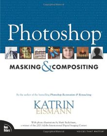 Photoshop Masking and Compositing: By the author of the bestselling Photoshop Restoration & Retouching (Voices That Matter)