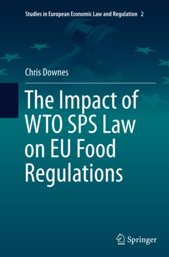 The Impact of WTO SPS Law on EU Food Regulations (Studies in European Economic Law and Regulation, Band 2)