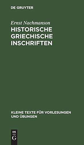Historische griechische Inschriften: Bis auf Alexander den Grossen (Kleine Texte für Vorlesungen und Übungen, 121, Band 121)