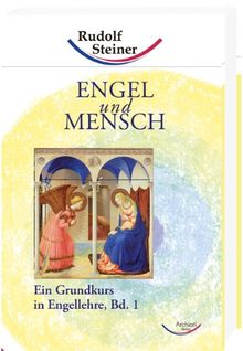 Engel und Mensch: Ein Grundkurs in Engellehre, Bd. 1