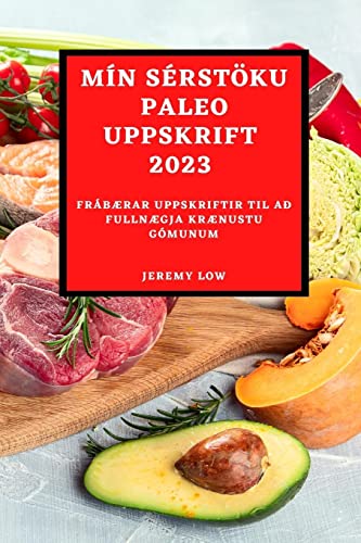 MÍN SÉRSTÖKU PALEO UPPSKRIFT 2023: FRÁBÆRAR UPPSKRIFTIR TIL AÐ FULLNÆGJA KRÆNUSTU GÓMUNUM