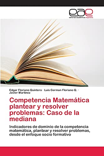 Competencia Matemática plantear y resolver problemas: Caso de la mediana: Indicadores de dominio de la competencia matemática, plantear y resolver problemas, desde el enfoque socio formativo