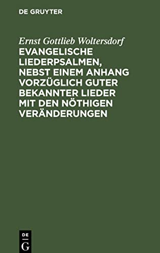Evangelische Liederpsalmen, nebst einem Anhang vorzüglich guter bekannter Lieder mit den nöthigen Veränderungen