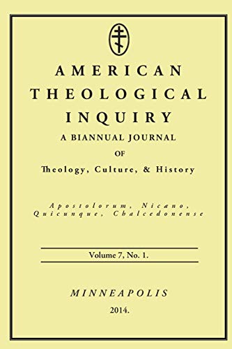 American Theological Inquiry, Volume Seven, Issue One: A Biannual Journal of Theology, Culture, and History: A Biannual Journal of Theology, Culture & History