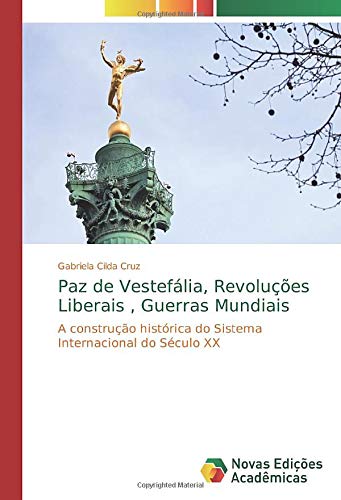 Paz de Vestefália, Revoluções Liberais , Guerras Mundiais: A construção histórica do Sistema Internacional do Século XX