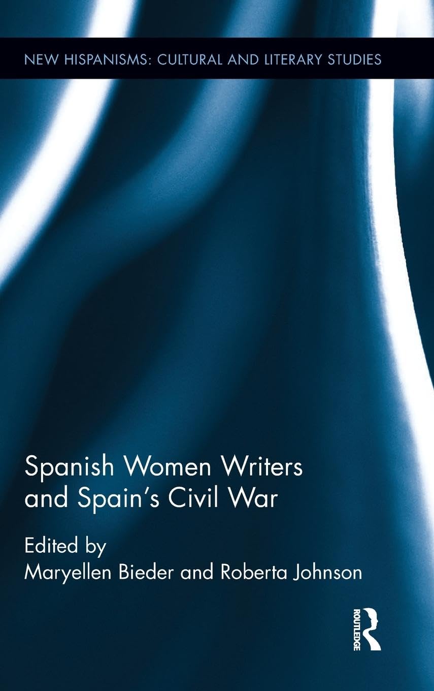 Spanish Women Writers and Spain's Civil War (New Hispanisms: Cultural and Literary Studies)