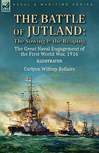 The Battle of Jutland: the Sowing & the Reaping--The Great Naval Engagement of the First World War,1916