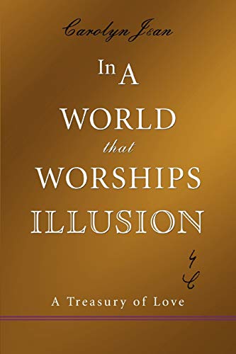 In A World That Worships Illusion: A Treasury of Love