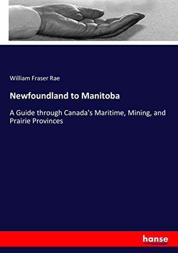 Newfoundland to Manitoba: A Guide through Canada's Maritime, Mining, and Prairie Provinces