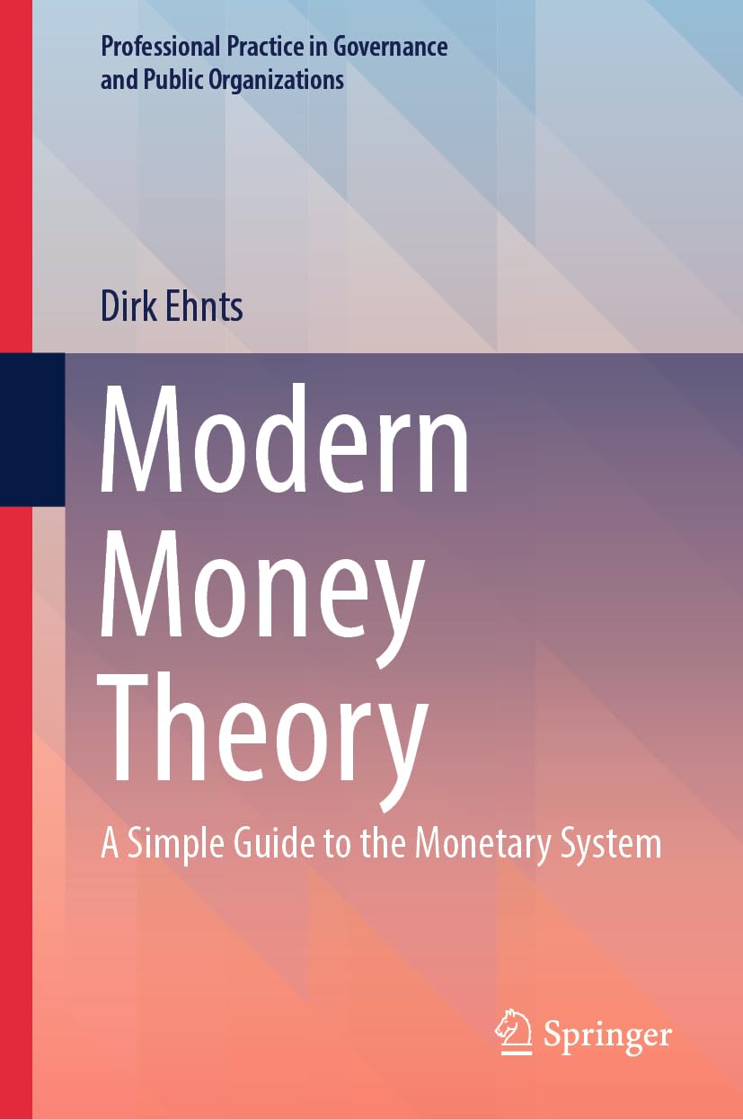 Modern Money Theory: A Simple Guide to the Monetary System (Professional Practice in Governance and Public Organizations)