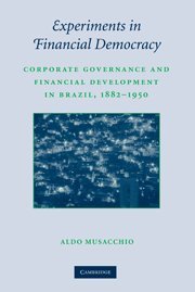 Experiments in Financial Democracy: Corporate Governance and Financial Development in Brazil, 1882–1950 (Studies in Macroeconomic History)