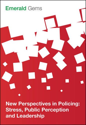 New Perspectives in Policing: Stress, Public Perception and Leadership (Emerald Gems)