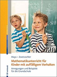 Mathematikunterricht für Kinder mit auffälligem Verhalten: Anregungen und Beispiele für die Grundschule