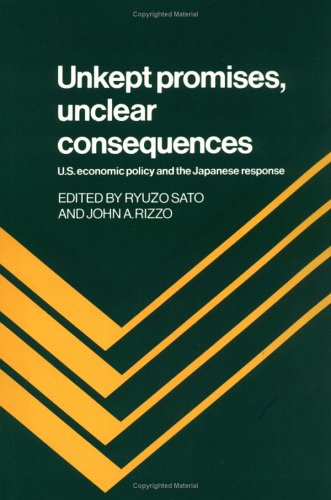 Unkept Promises, Unclear Consequences: US Economic Policy and the Japanese Response